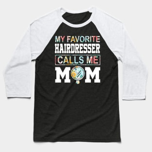 My favorite hairdresser girl calls me mom Mother's day Baseball T-Shirt